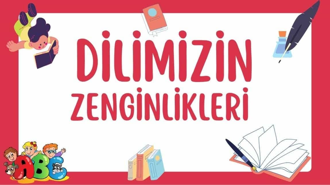 OKULUMUZDA DİLİMİZİN ZENGİNLİKLERİ PROJESİ DEVAM EDİYOR..